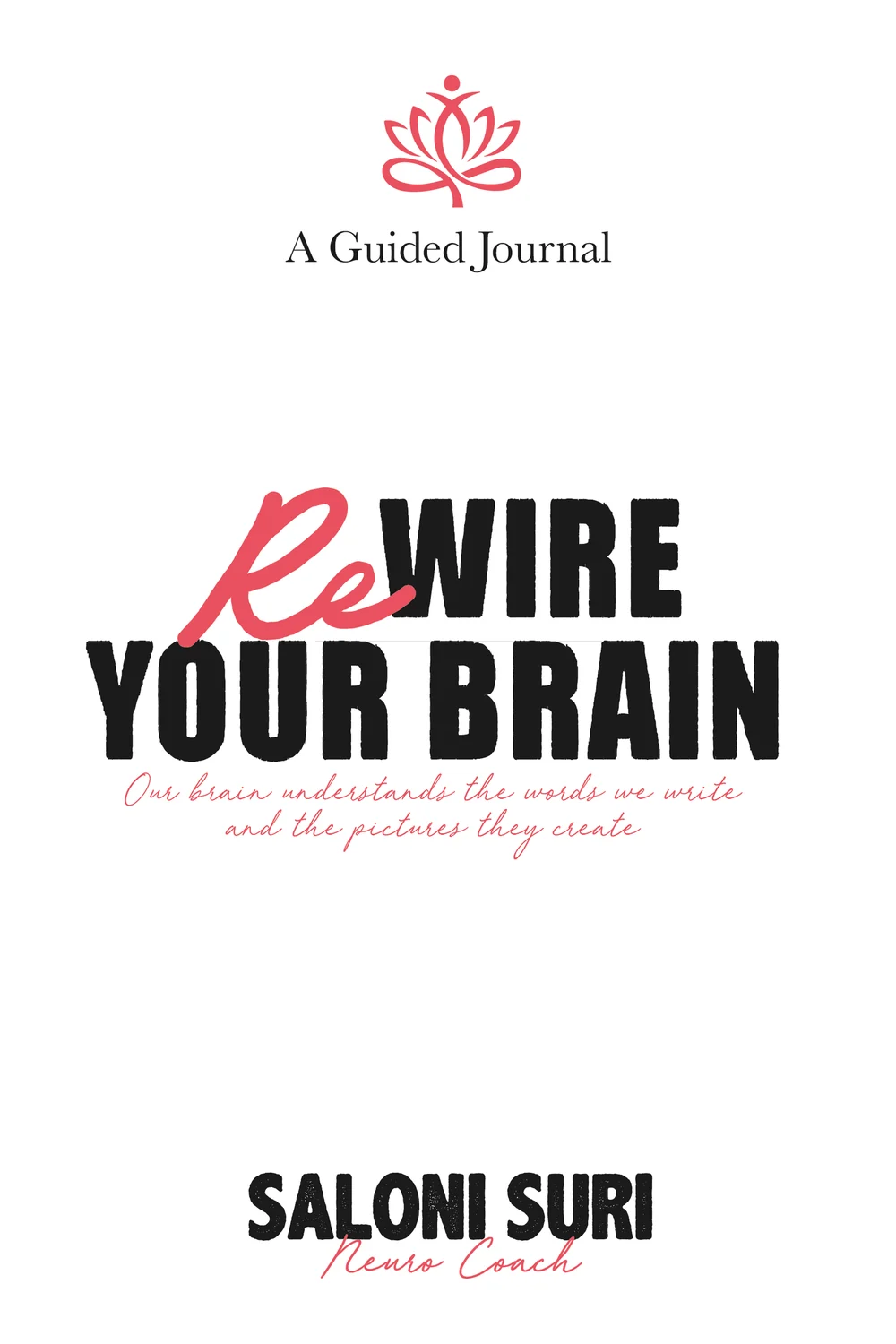 Rewire Your Brain — A Guided Journal, by Saloni Suri